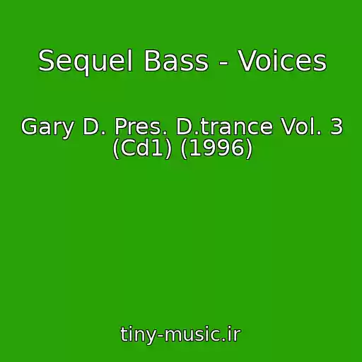 کاور آهنگ Sequel Bass - Voices از Gary D. Pres. D.trance Vol. 3 (Cd1) (1996)