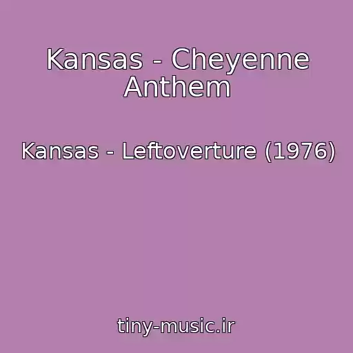 کاور آهنگ Kansas - Cheyenne Anthem از Kansas - Leftoverture (1976)