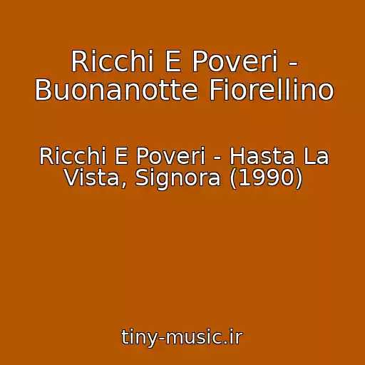 کاور آهنگ Ricchi E Poveri - Buonanotte Fiorellino از Ricchi E Poveri - Hasta La Vista, Signora (1990)
