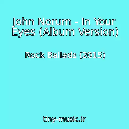 کاور آهنگ John Norum - In Your Eyes (Album Version) از Rock Ballads (2015)