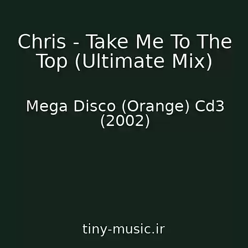 کاور آهنگ Chris - Take Me To The Top (Ultimate Mix) از Mega Disco (Orange) Cd3 (2002)