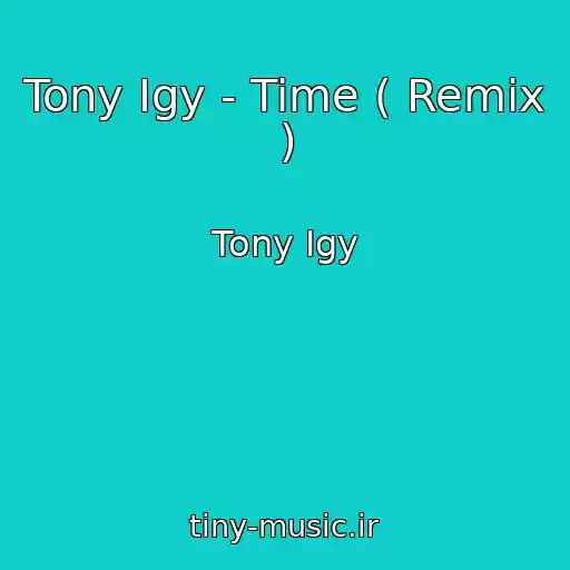 کاور آهنگ Tony Igy - Time ( Remix ) از Tony Igy