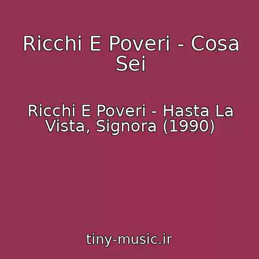 کاور آهنگ Ricchi E Poveri - Cosa Sei از Ricchi E Poveri - Hasta La Vista, Signora (1990)