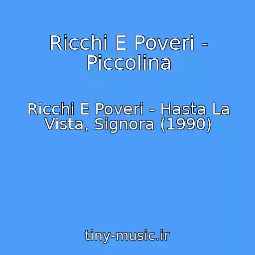 کاور آهنگ Ricchi E Poveri - Piccolina از Ricchi E Poveri - Hasta La Vista, Signora (1990)