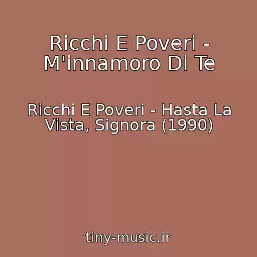 کاور آهنگ Ricchi E Poveri - M'innamoro Di Te از Ricchi E Poveri - Hasta La Vista, Signora (1990)