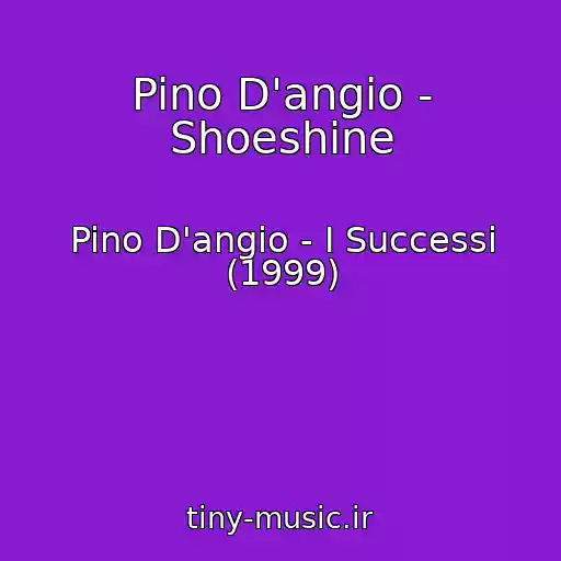 کاور آهنگ Pino D'angio - Shoeshine از Pino D'angio - I Successi (1999)