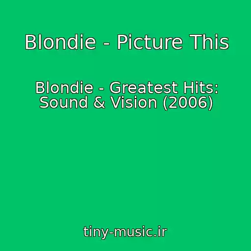 کاور آهنگ Blondie - Picture This از Blondie - Greatest Hits: Sound & Vision (2006)