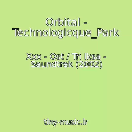 کاور آهنگ Orbital - Technologicque_Park از Xxx - Ost / Tri Iksa - Saundtrek (2002)