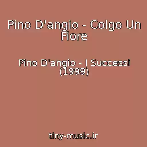 کاور آهنگ Pino D'angio - Colgo Un Fiore از Pino D'angio - I Successi (1999)