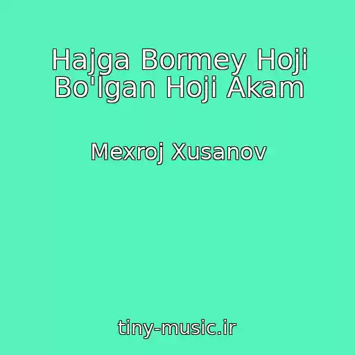 کاور آهنگ Hajga Bormey Hoji Bo'lgan Hoji Akam از Mexroj Xusanov