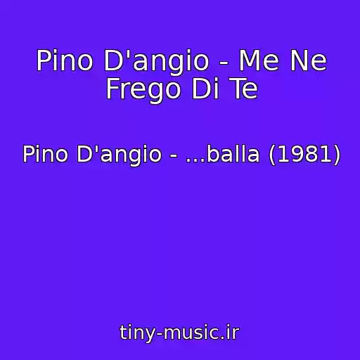 کاور آهنگ Pino D'angio - Me Ne Frego Di Te از Pino D'angio - ...balla (1981)