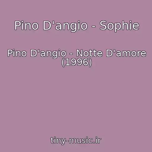 کاور آهنگ Pino D'angio - Sophie از Pino D'angio - Notte D'amore (1996)