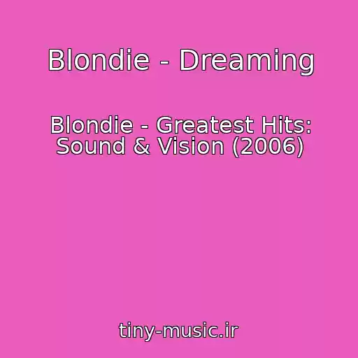 کاور آهنگ Blondie - Dreaming از Blondie - Greatest Hits: Sound & Vision (2006)