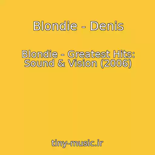 کاور آهنگ Blondie - Denis از Blondie - Greatest Hits: Sound & Vision (2006)