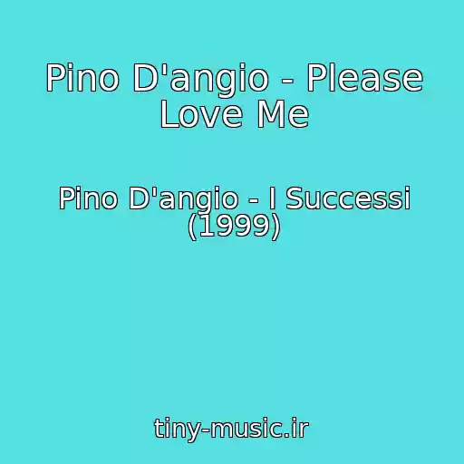 کاور آهنگ Pino D'angio - Please Love Me از Pino D'angio - I Successi (1999)