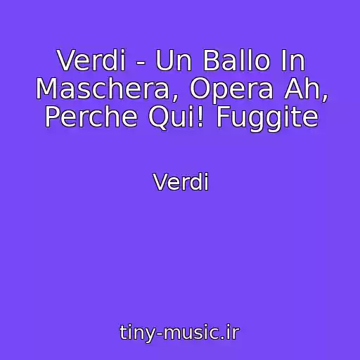 کاور آهنگ Verdi - Un Ballo In Maschera, Opera Ah, Perche Qui! Fuggite از Verdi