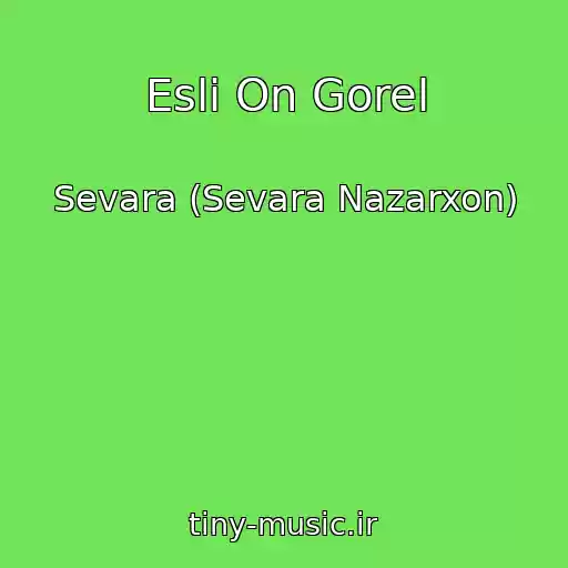 کاور آهنگ Esli On Gorel از Sevara (Sevara Nazarxon)