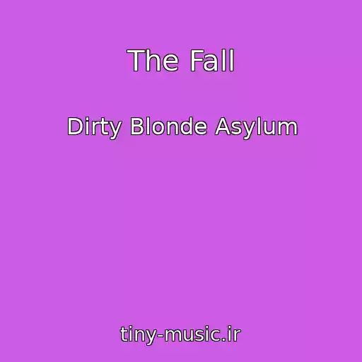 کاور آهنگ The Fall از Dirty Blonde Asylum
