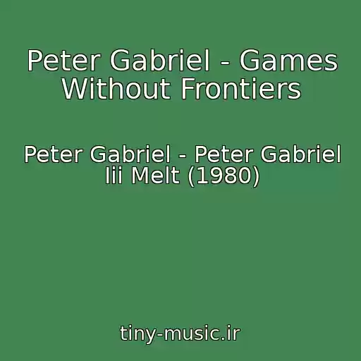 کاور آهنگ Peter Gabriel - Games Without Frontiers از Peter Gabriel - Peter Gabriel Iii Melt (1980)