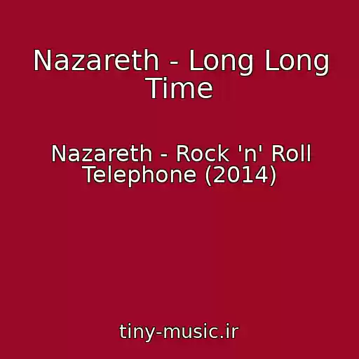 کاور آهنگ Nazareth - Long Long Time از Nazareth - Rock 'n' Roll Telephone (2014)