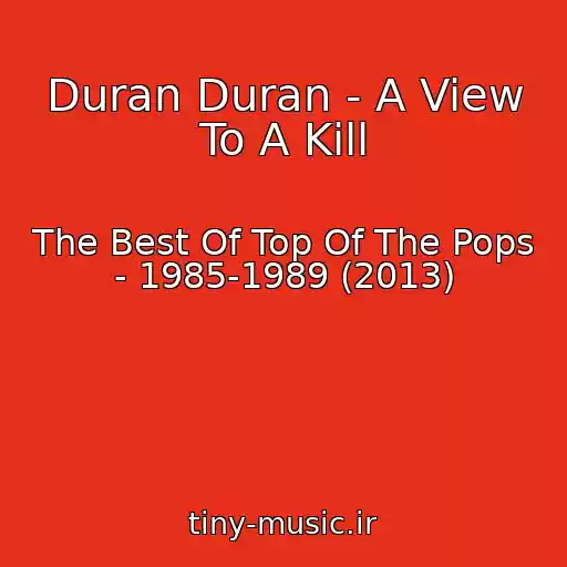 کاور آهنگ Duran Duran - A View To A Kill از The Best Of Top Of The Pops - 1985-1989 (2013)