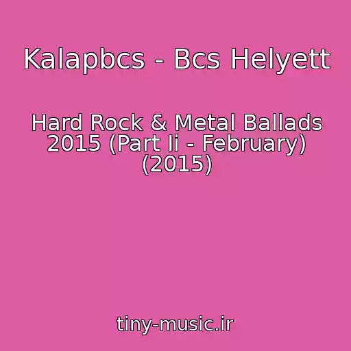کاور آهنگ Kalapbcs - Bcs Helyett از Hard Rock & Metal Ballads 2015 (Part Ii - February) (2015)