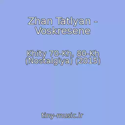 کاور آهنگ Zhan Tatlyan - Voskresene از Khity 70-Kh, 80-Kh (Nostalgiya) (2015)