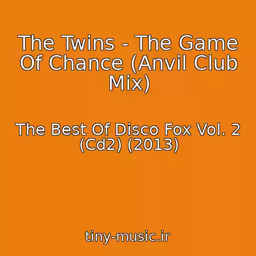 کاور آهنگ The Twins - The Game Of Chance (Anvil Club Mix) از The Best Of Disco Fox Vol. 2 (Cd2) (2013)