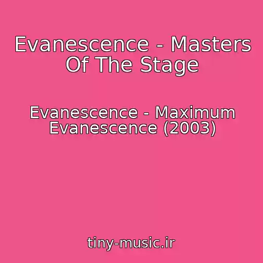کاور آهنگ Evanescence - Masters Of The Stage از Evanescence - Maximum Evanescence (2003)