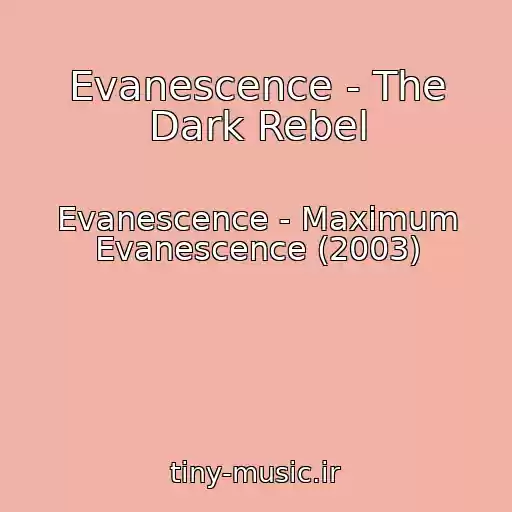 کاور آهنگ Evanescence - The Dark Rebel از Evanescence - Maximum Evanescence (2003)
