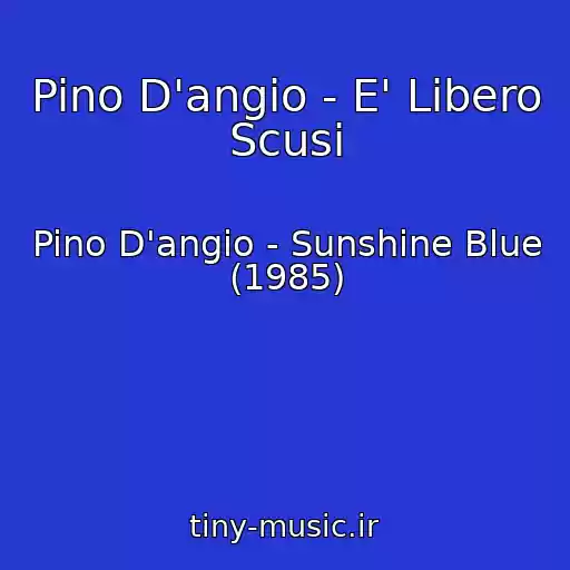 کاور آهنگ Pino D'angio - E' Libero Scusi از Pino D'angio - Sunshine Blue (1985)
