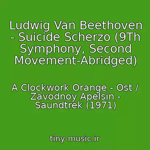 کاور آهنگ Ludwig Van Beethoven - Suicide Scherzo (9Th Symphony, Second Movement-Abridged) از A Clockwork Orange - Ost / Zavodnoy Apelsin - Saundtrek (1971)