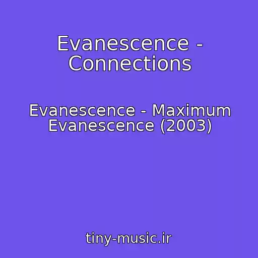 کاور آهنگ Evanescence - Connections از Evanescence - Maximum Evanescence (2003)