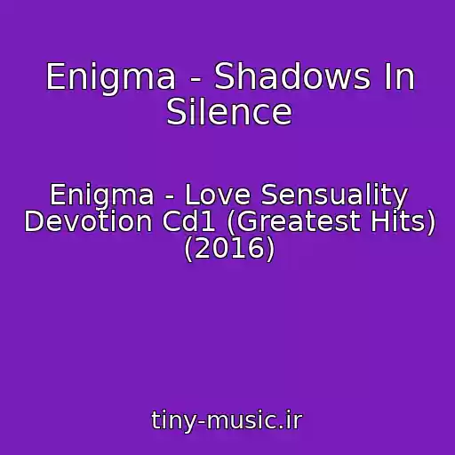 کاور آهنگ Enigma - Shadows In Silence از Enigma - Love Sensuality Devotion Cd1 (Greatest Hits) (2016)