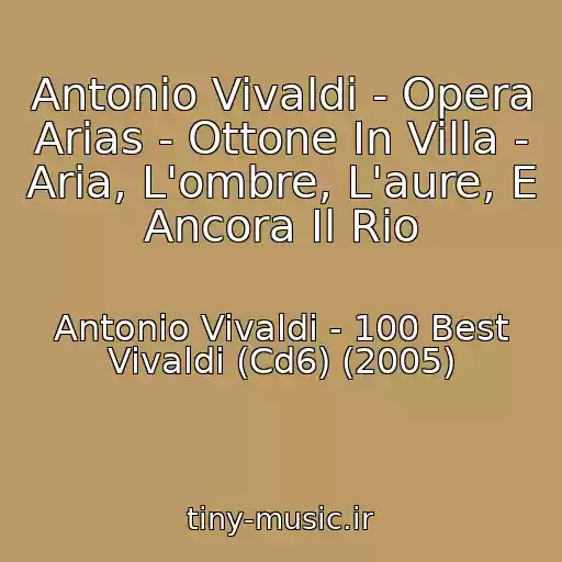 کاور آهنگ Antonio Vivaldi - Opera Arias - Ottone In Villa - Aria, L'ombre, L'aure, E Ancora Il Rio از Antonio Vivaldi - 100 Best Vivaldi (Cd6) (2005)