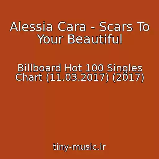 کاور آهنگ Alessia Cara - Scars To Your Beautiful از Billboard Hot 100 Singles Chart (11.03.2017) (2017)