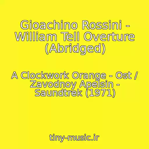 کاور آهنگ Gioachino Rossini - William Tell Overture (Abridged) از A Clockwork Orange - Ost / Zavodnoy Apelsin - Saundtrek (1971)
