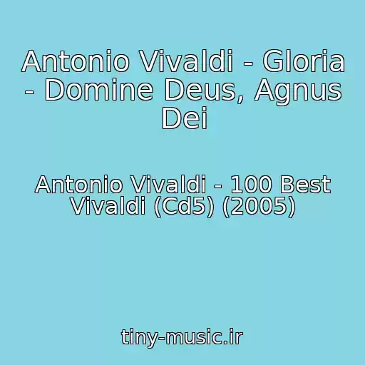 کاور آهنگ Antonio Vivaldi - Gloria - Domine Deus, Agnus Dei از Antonio Vivaldi - 100 Best Vivaldi (Cd5) (2005)