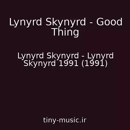 کاور آهنگ Lynyrd Skynyrd - Good Thing از Lynyrd Skynyrd - Lynyrd Skynyrd 1991 (1991)