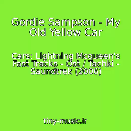 کاور آهنگ Gordie Sampson - My Old Yellow Car از Cars: Lightning Mcqueen's Fast Tracks - Ost / Tachki - Saundtrek (2006)