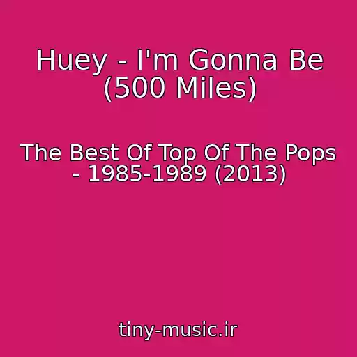 کاور آهنگ Huey - I'm Gonna Be (500 Miles) از The Best Of Top Of The Pops - 1985-1989 (2013)