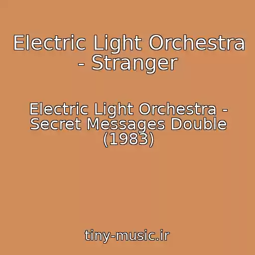 کاور آهنگ Electric Light Orchestra - Stranger از Electric Light Orchestra - Secret Messages Double (1983)