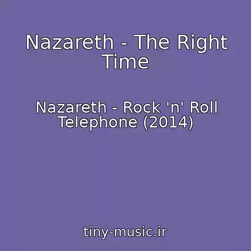 کاور آهنگ Nazareth - The Right Time از Nazareth - Rock 'n' Roll Telephone (2014)