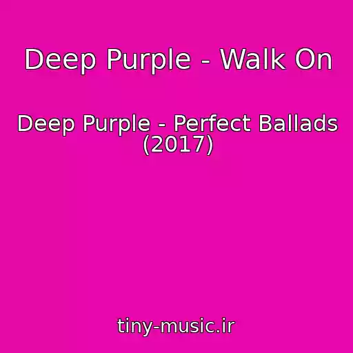 کاور آهنگ Deep Purple - Walk On از Deep Purple - Perfect Ballads (2017)