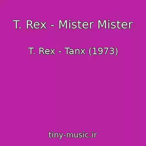 کاور آهنگ T. Rex - Mister Mister از T. Rex - Tanx (1973)