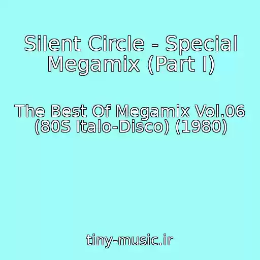 کاور آهنگ Silent Circle - Special Megamix (Part I) از The Best Of Megamix Vol.06 (80S Italo-Disco) (1980)