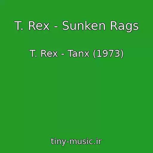 کاور آهنگ T. Rex - Sunken Rags از T. Rex - Tanx (1973)