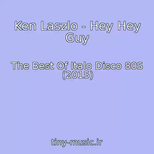 کاور آهنگ Ken Laszlo - Hey Hey Guy از The Best Of Italo Disco 80S (2015)