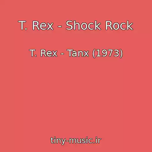 کاور آهنگ T. Rex - Shock Rock از T. Rex - Tanx (1973)