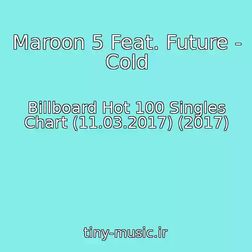 کاور آهنگ Maroon 5 Feat. Future - Cold از Billboard Hot 100 Singles Chart (11.03.2017) (2017)